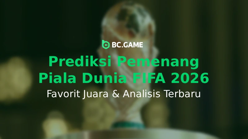 Prediksi Piala Dunia FIFA 2026 Favorit Juara Analisis Terbaru - BC Game Indonesia