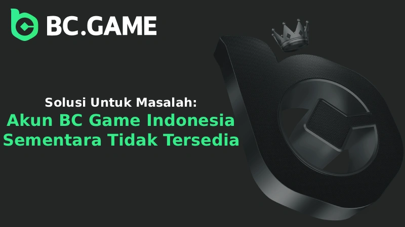 Solusi Untuk Masalah Akun BC Game Indonesia Sementara Tidak Tersedia