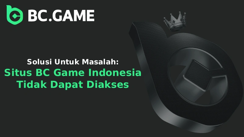 Solusi Untuk Masalah Situs BC Game Indonesia Tidak Dapat Diakses
